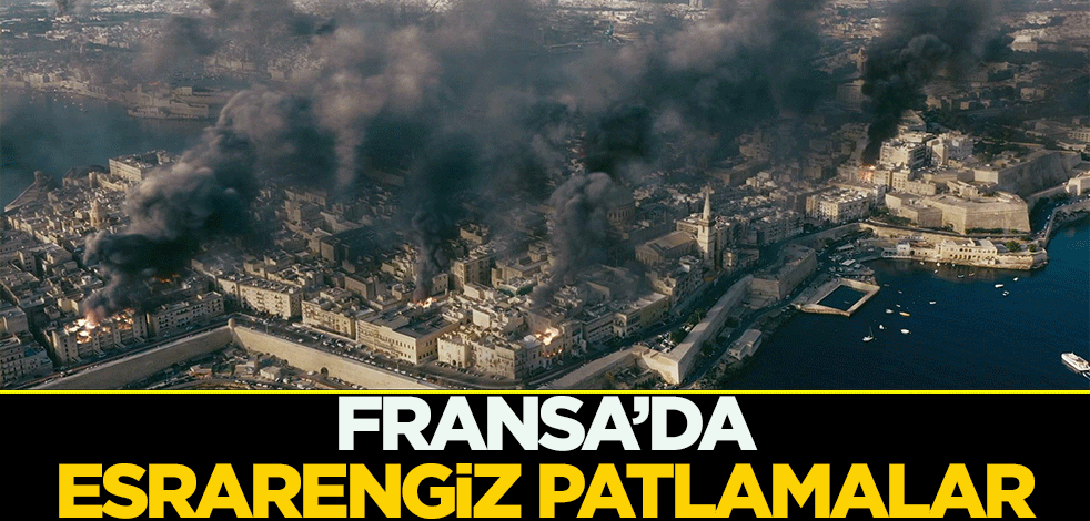 Fransa'da esrarengiz patlamalar