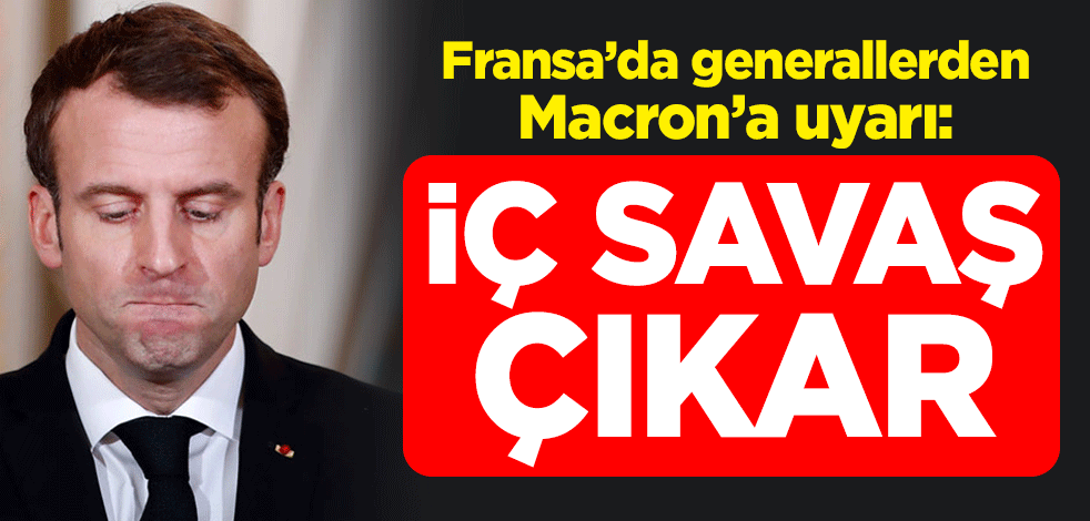Fransa’da generallerden Macron'a uyarı: İç savaş çıkar