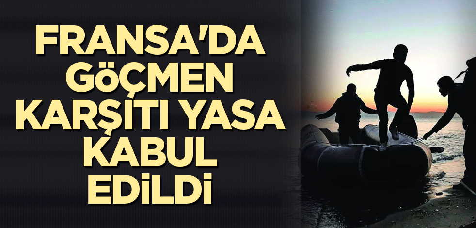 Fransa'da göçmen karşıtı yasa kabul edildi