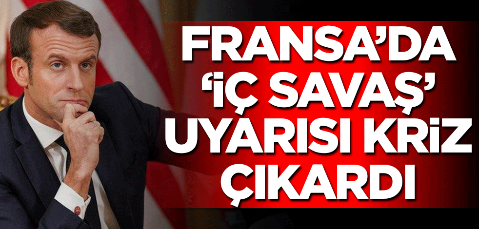 Fransa’da ‘iç savaş’ uyarısı kriz çıkardı! Macron ve generaller karşı karşıya