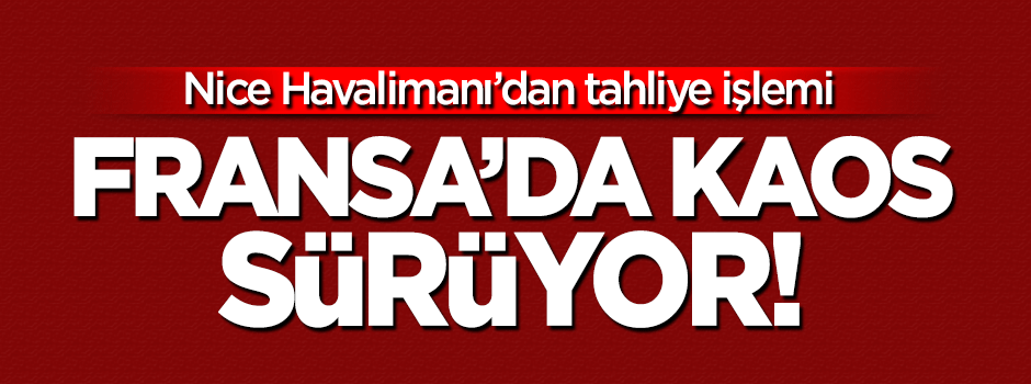 Fransa'da kaos: Nice Havalimanı hareketli anlar