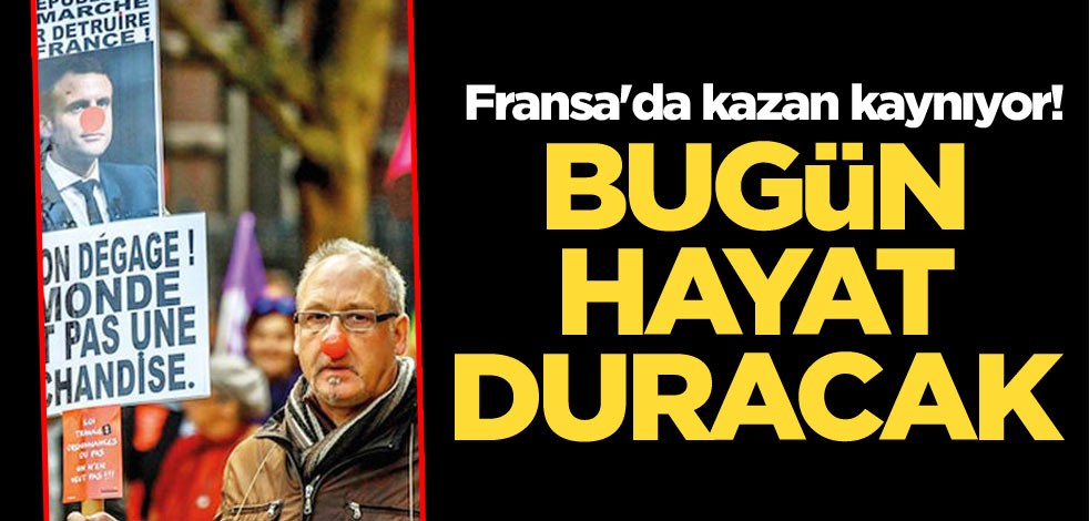 Fransa'da kazan kaynıyor! Bugün hayat duracak