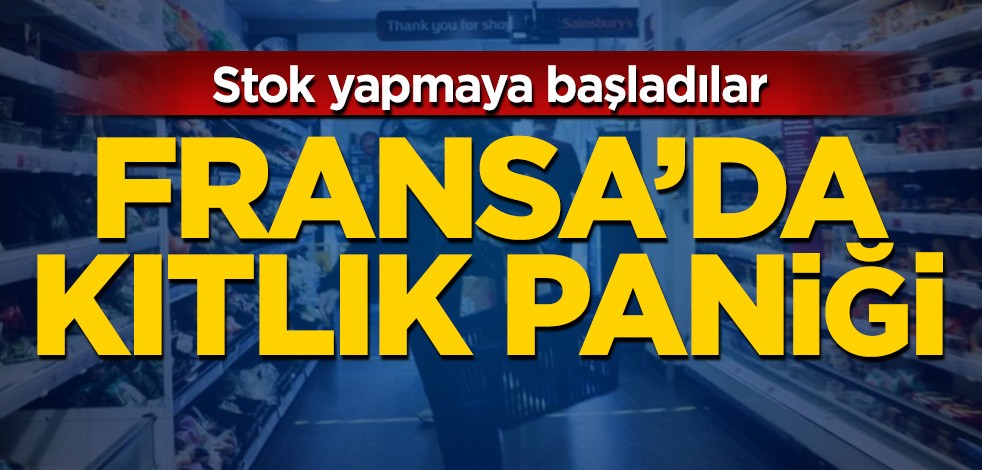 Fransa'da kıtlık paniği!
