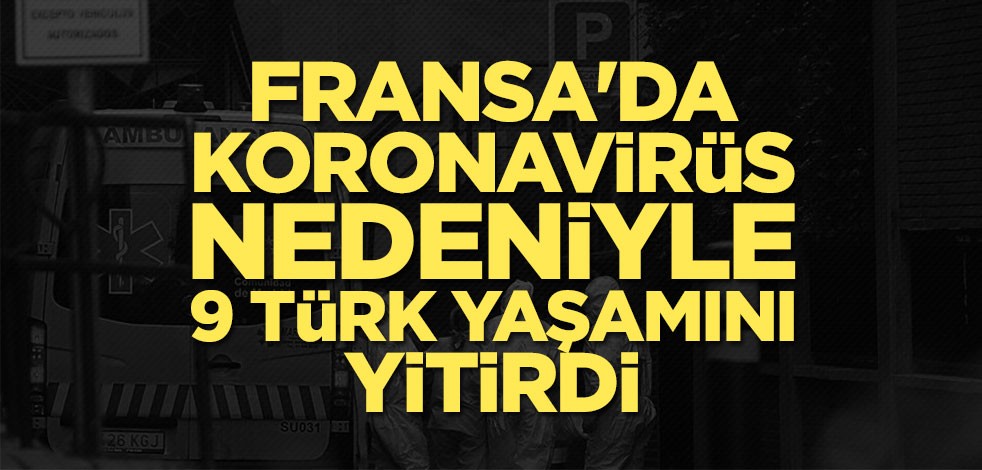 Fransa'da koronavirüsten 9 Türk yaşamını yitirdi
