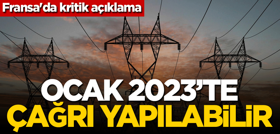 Fransa'da kritik açıklama: Ocak 2023'te çağrı yapılabilir