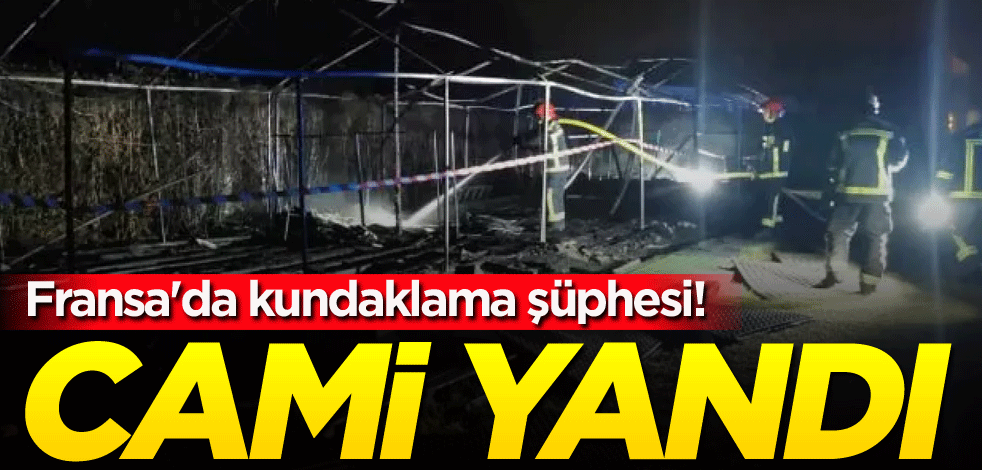 Fransa'da kundaklama şüphesi! Cami yandı