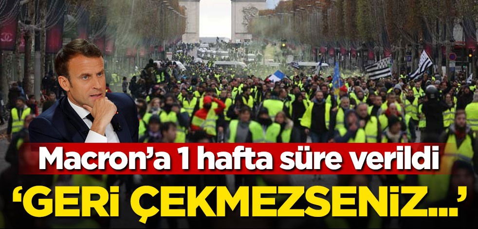 Fransa'da Macron'a 1 hafta süre! 'Geri çekmezseniz...'