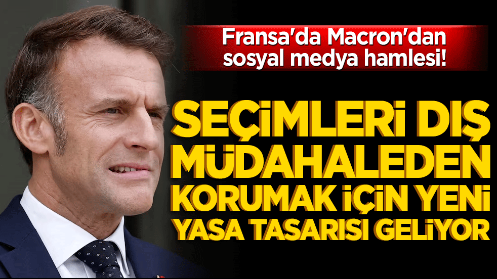 Fransa'da Macron'dan sosyal medya hamlesi! Seçimleri dış müdahaleden korumak için yeni yasa tasarısı geliyor