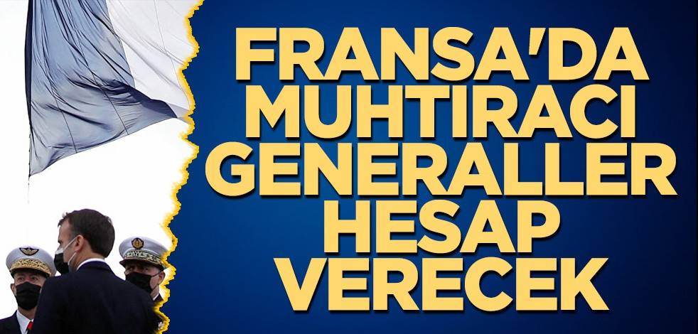 Fransa'da muhtıracı generaller hesap verecek