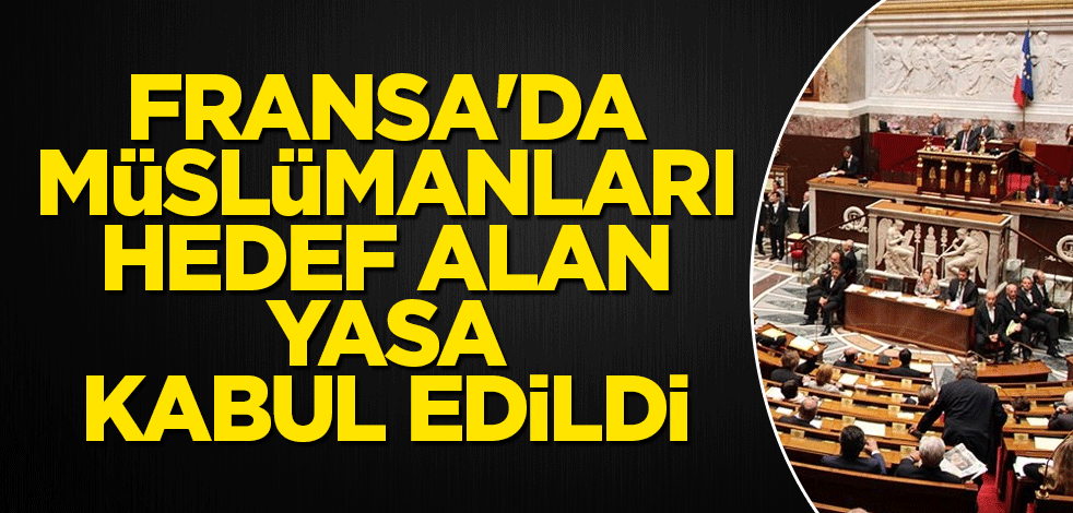 Fransa'da Müslümanları hedef alan yasa kabul edildi