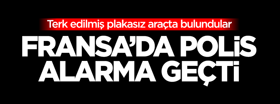 Fransa'da polis alarma geçti