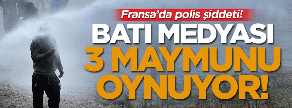 Fransa’da polis şiddeti! Batı medyası 3 maymunu oynuyor