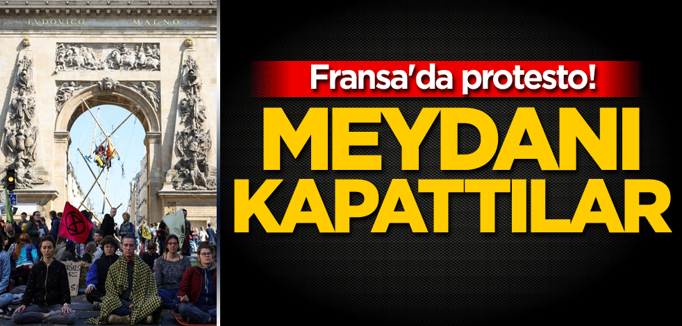Fransa'da protesto! Meydanı kapattılar