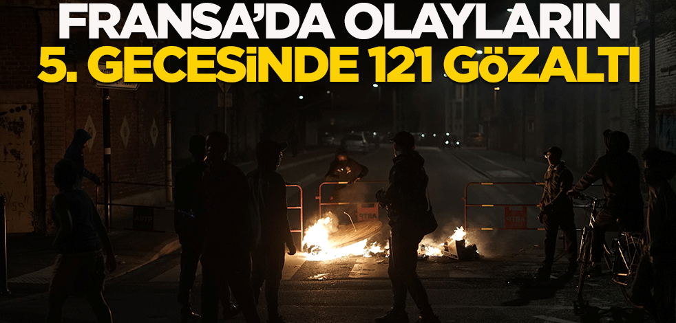 Fransa'da protestoların 5. gecesinde 121 kişi gözaltına alındı