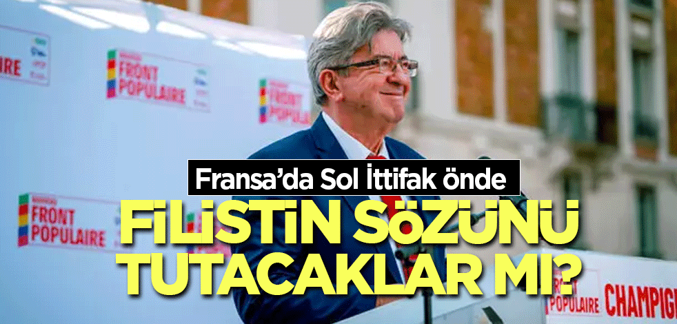 Fransa'da sol ittifak önde! Filistin sözünü tutacaklar mı?