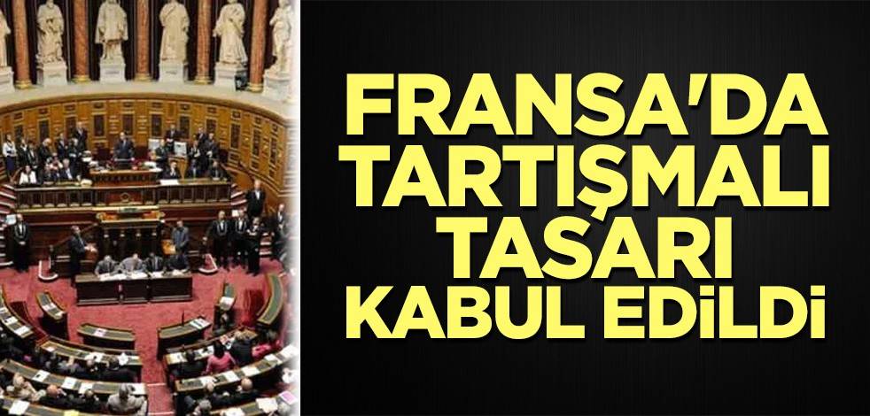 Fransa'da tartışmalı tasarı kabul edildi