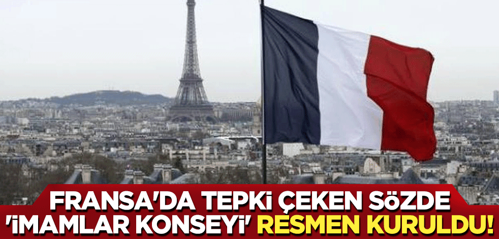 Fransa'da tepki çeken sözde 'İmamlar Konseyi' resmen kuruldu!