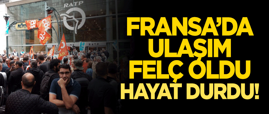 Fransa'da ulaşım felç oldu, hayat durdu!