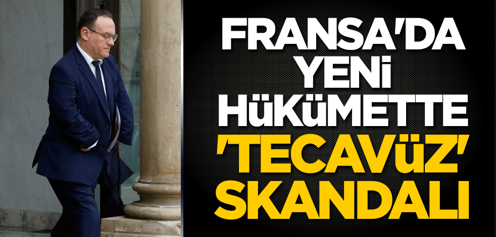 Fransa'da yeni hükümette 'tecavüz' skandalı