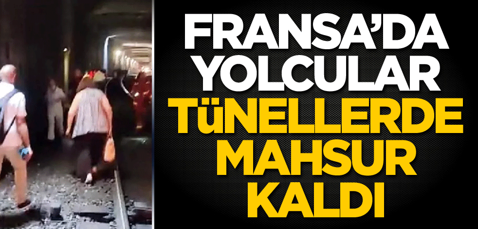 Fransa'da yolcular tünellerde mahsur kaldı