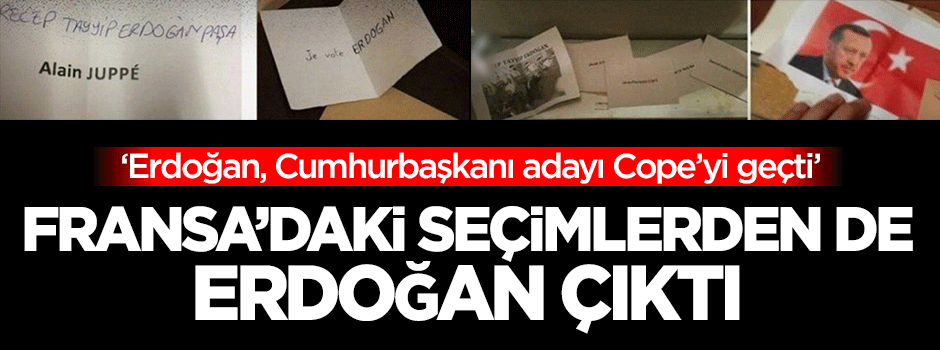 Fransa'daki seçimlerden de Erdoğan çıktı