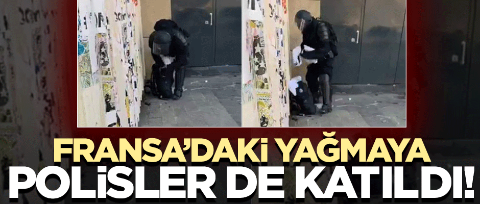 Fransa'daki yağmaya polisler de katıldı