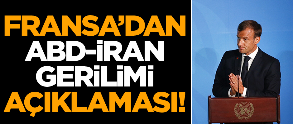 Fransa'dan ABD-İran gerilimi açıklaması