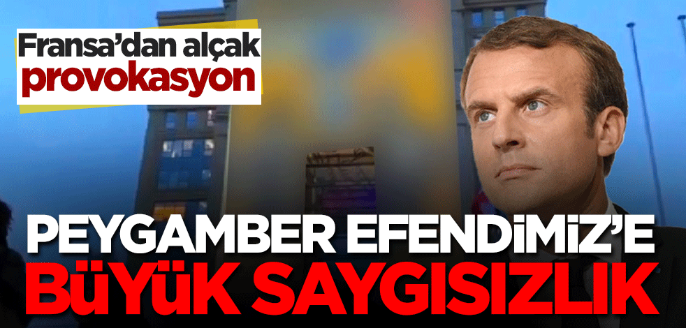 Fransa’dan alçak provokasyon!!! Peygamber Efendimiz’e büyük saygısızlık