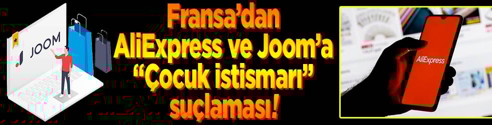 Fransa’dan AliExpress ve Joom’a “Çocuk istismarı” suçlaması