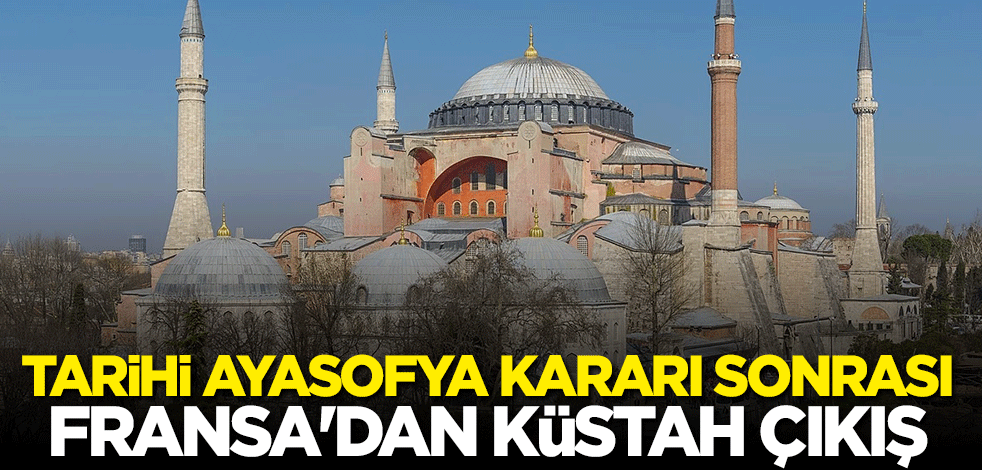 Fransa'dan Ayasofya hakkında küstah açıklama