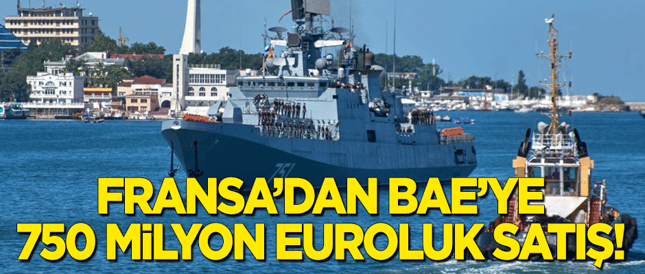 Fransa'dan BAE'ye 750 milyon euro değerinde satış!