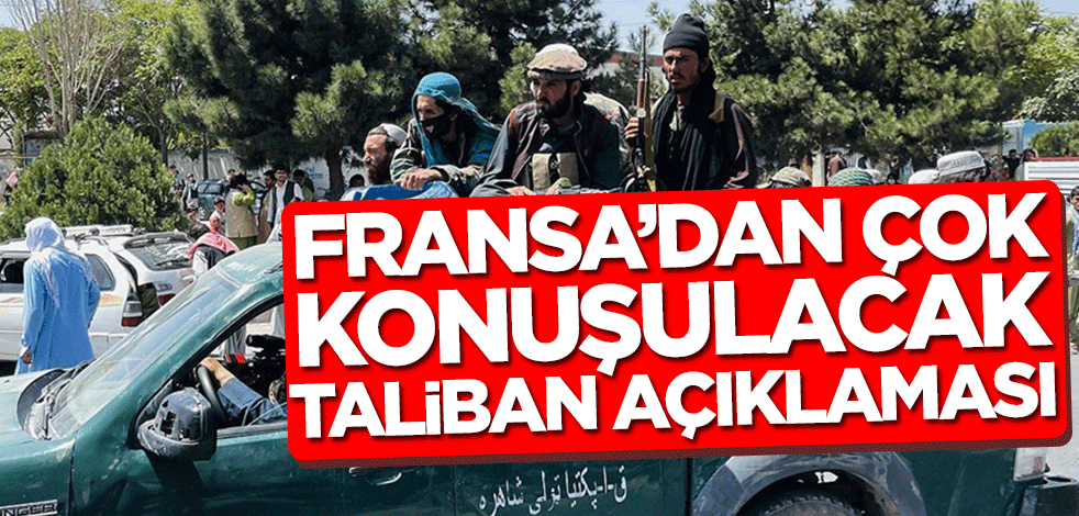 Fransa’dan çok konuşulacak Taliban açıklaması