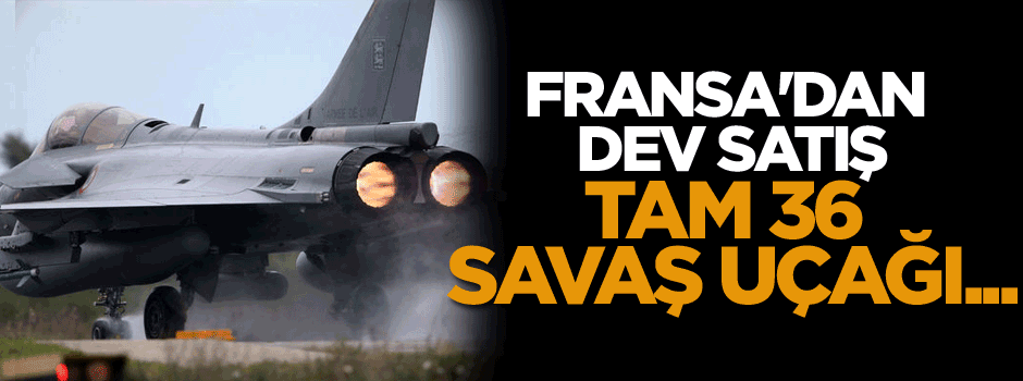 Fransa'dan dev satış: tam 36 savaş uçağı...
