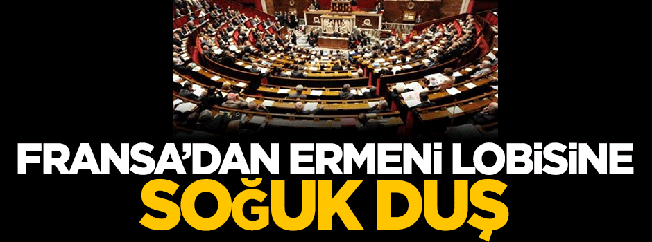 Fransa'dan Ermeni lobisine soğuk duş