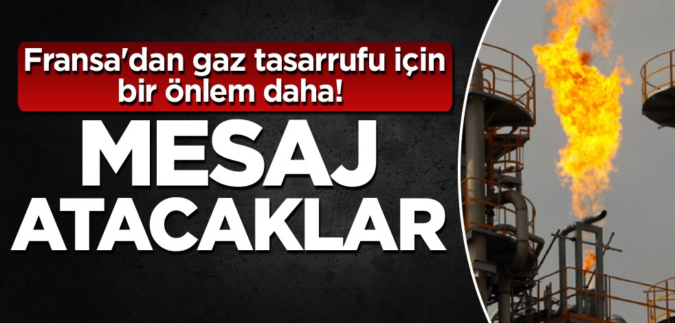 Fransa'dan gaz tasarrufu için bir önlem daha! Mesaj atacaklar