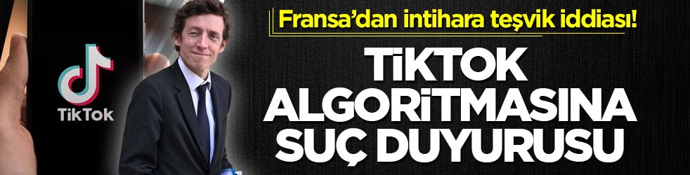 Fransa’dan intihara teşvik iddiası! TikTok algoritmasına suç duyurusu