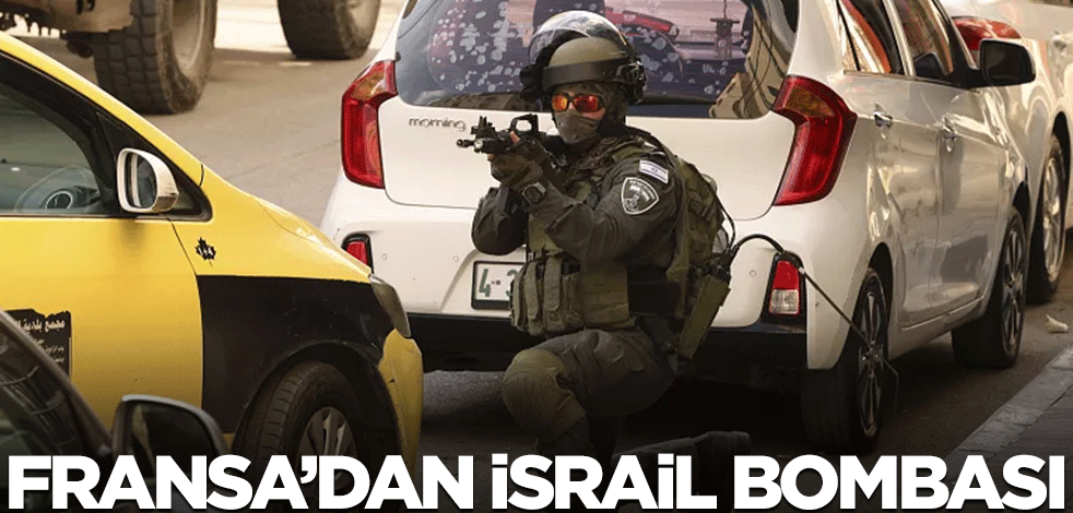 Fransa'dan İsrail bombası!