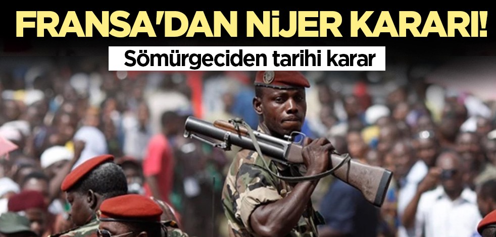 Fransa'dan Nijer kararı! Sömürgeci çekilme kararı aldı