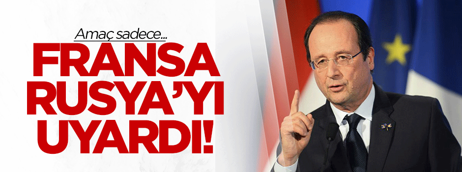 Fransa'dan Rusya'ya 'hava saldırısı' uyarısı