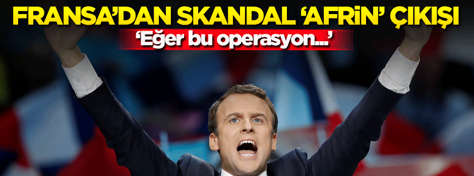 Fransa'dan skandal 'Afrin Harekatı' açıklaması
