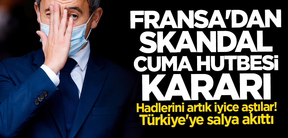 Fransa'dan skandal cuma hutbesi kararı