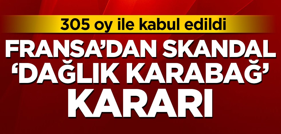 Fransa'dan skandal 'Dağlık Karabağ' kararı