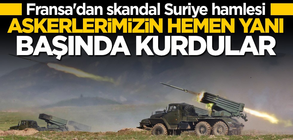 Fransa'dan skandal Suriye hamlesi! Türk askerlerinin hemen yanı başında kurdular