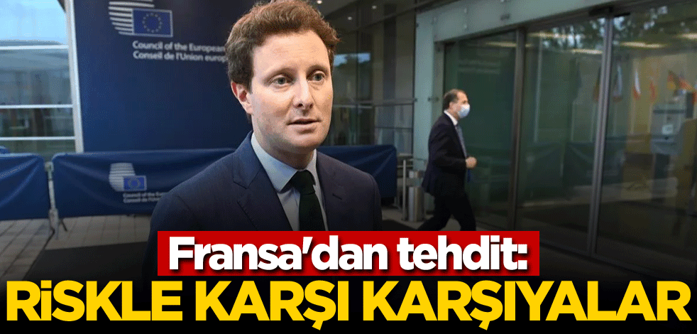 Fransa'dan tehdit: Riskle karşı karşıyalar