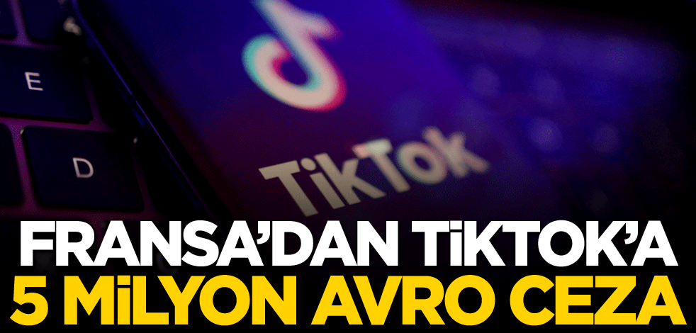 Fransa'dan TikTok'a 5 milyon avro ceza