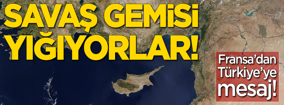 Fransa'dan Türkiye'ye 'Kıbrıs' mesajı! Savaş gemisi yığıyor