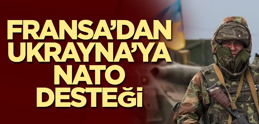 Fransa’dan Ukrayna’ya NATO desteği