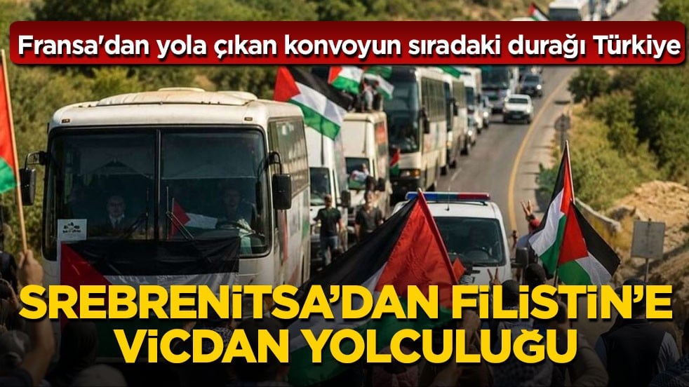 Fransa'dan yola çıkan konvoyun sıradaki durağı Türkiye! Srebrenitsa’dan Filistin’e vicdan yolculuğu