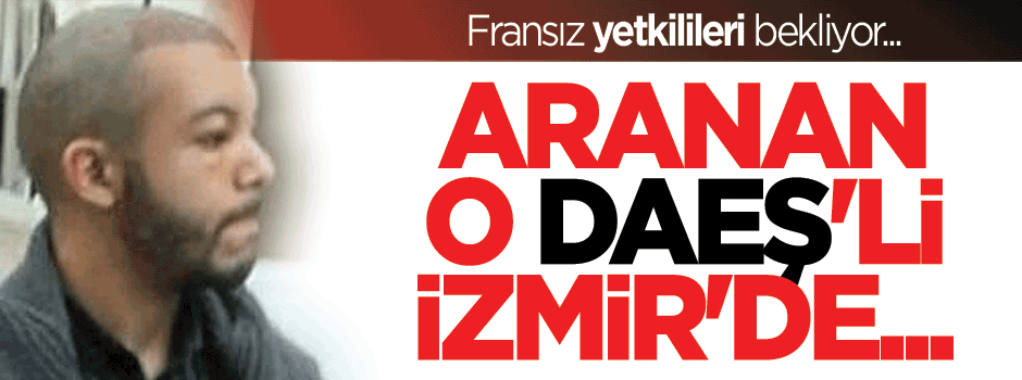 Fransa'nın aradığı DAEŞ üyesi bir haftadır İzmir'de iade için bekliyor