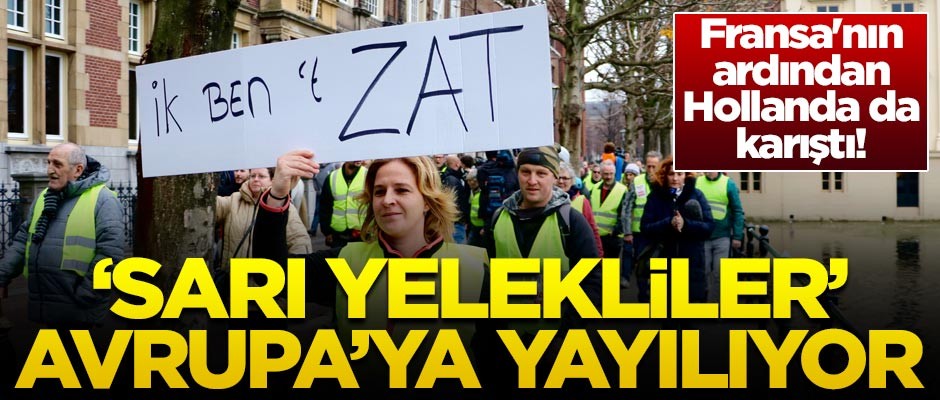 Fransa'nın ardından Hollanda da karıştı! 'Sarı yelekliler' Avrupa'ya yayılıyor